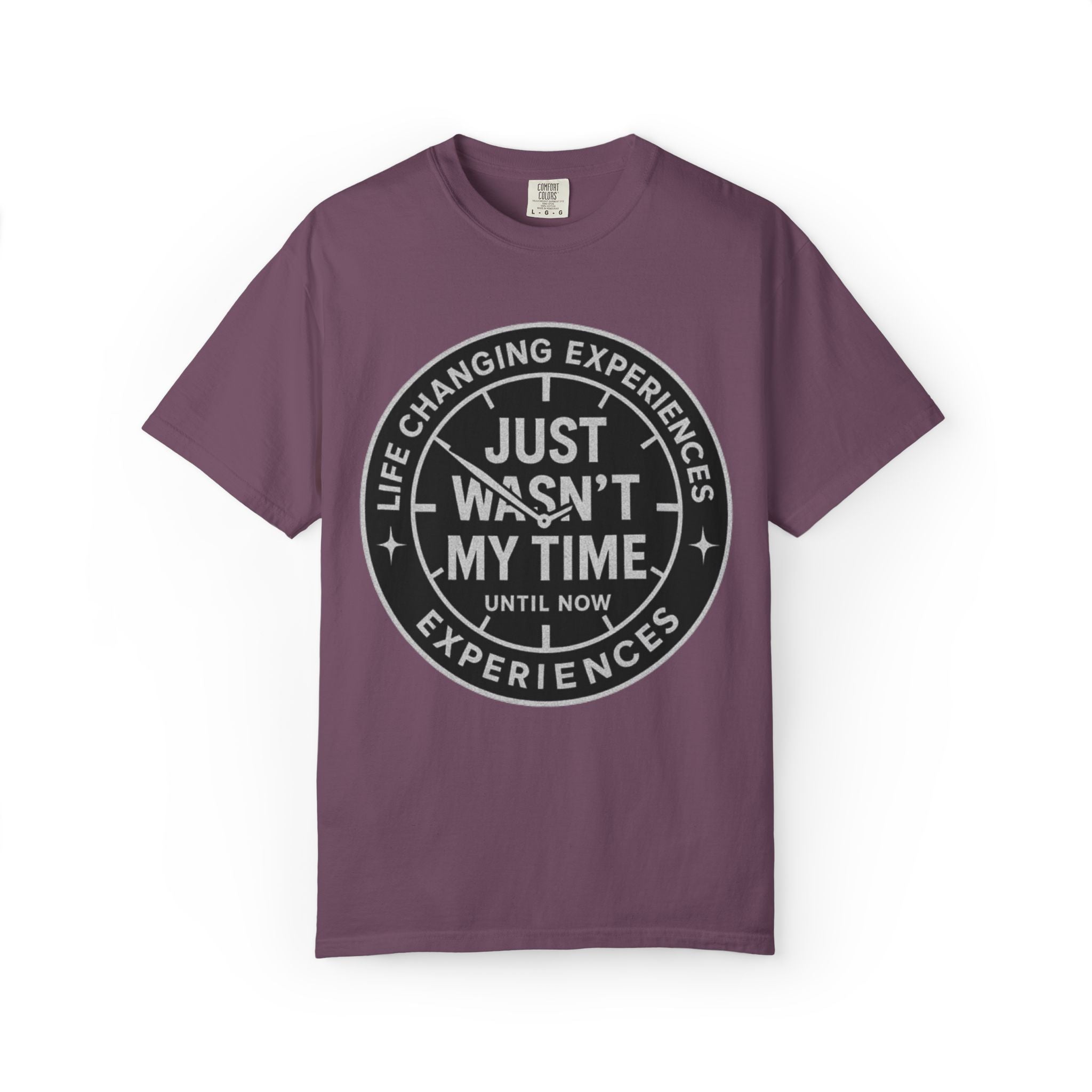 T-Shirt — "Just Wasn't My Time Until Now" Motivational Graphic Tee