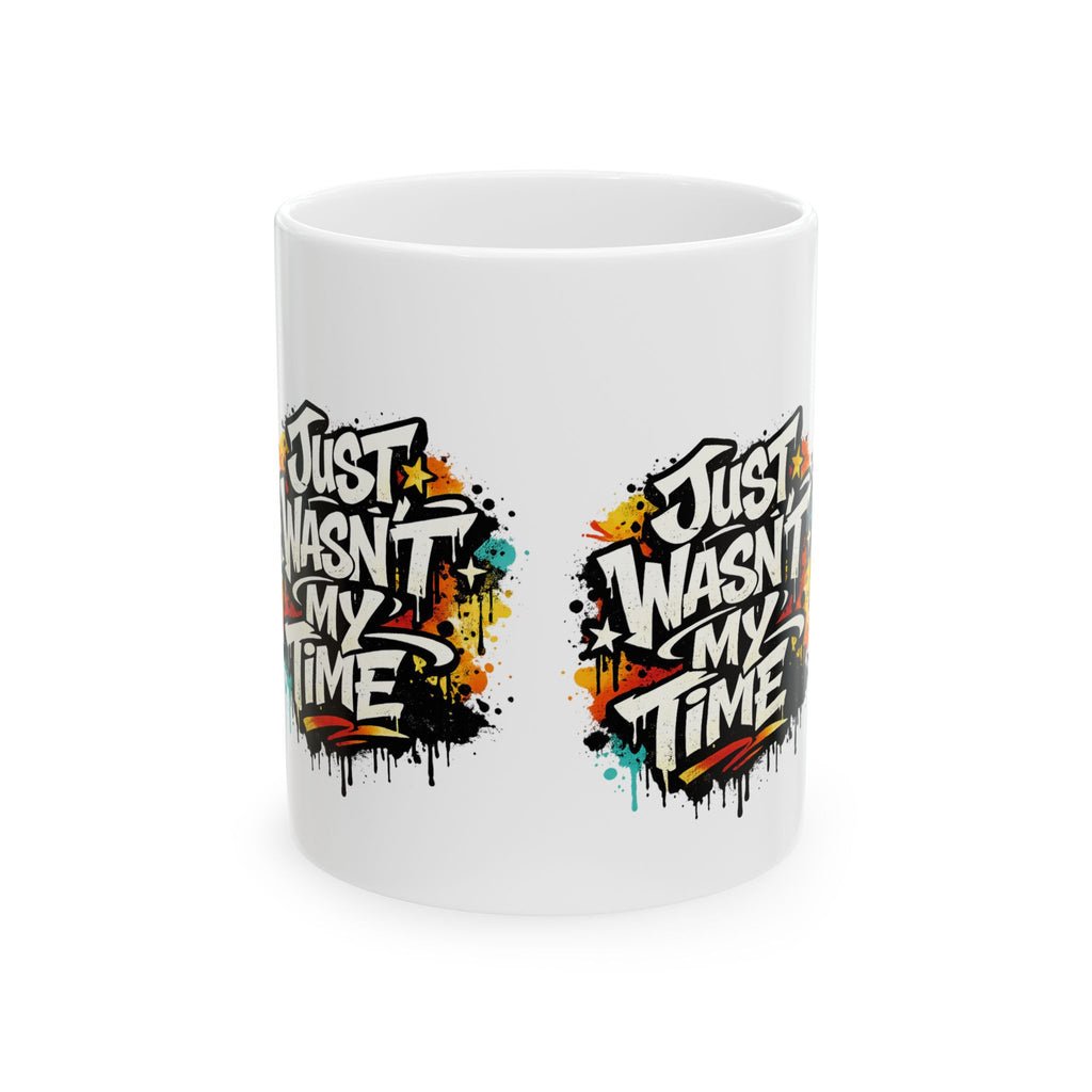 Ceramic Mug — “Just Wasn’t My Time” Motivational Black Badge Coffee Mug (11oz, 15oz)