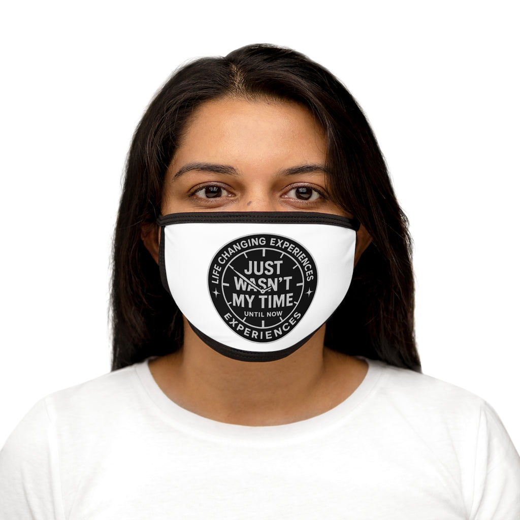 Face Mask — "Just Wasn't My Time Until Now" Inspirational Cotton Blend Mask