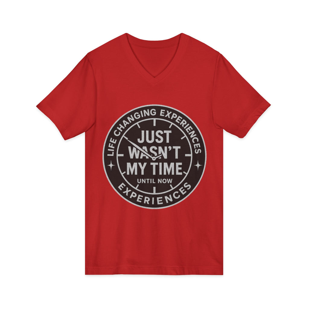 Inspirational V-Neck Tee — "Just Wasn’t My Time Until Now" Motivational Shirt