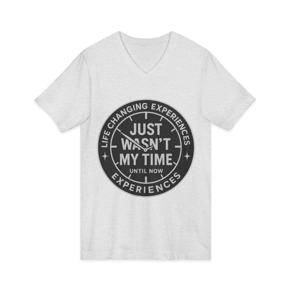Inspirational V-Neck Tee — "Just Wasn’t My Time Until Now" Motivational Shirt
