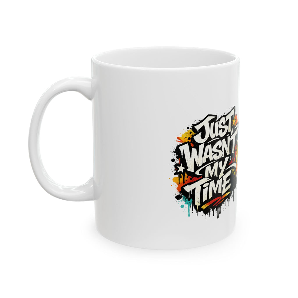 Ceramic Mug — “Just Wasn’t My Time” Motivational Black Badge Coffee Mug (11oz, 15oz)