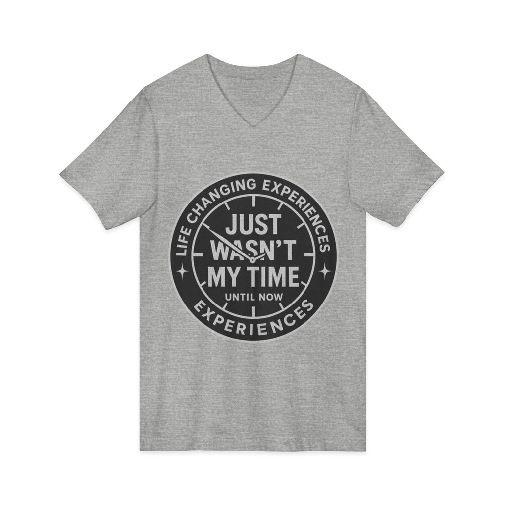 Inspirational V-Neck Tee — "Just Wasn’t My Time Until Now" Motivational Shirt