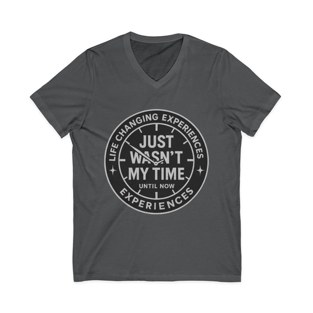 Inspirational V-Neck Tee — "Just Wasn’t My Time Until Now" Motivational Shirt