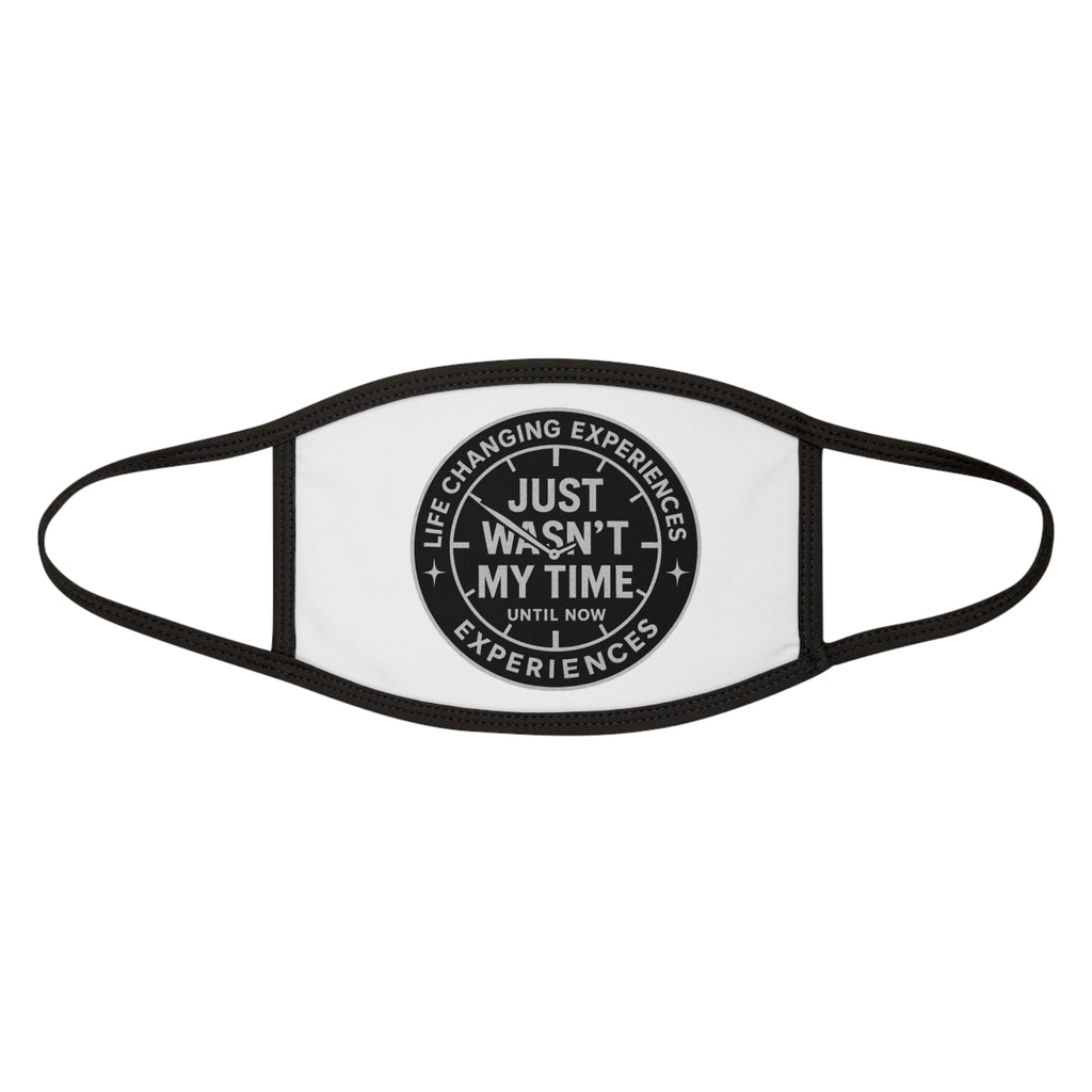 Face Mask — "Just Wasn't My Time Until Now" Inspirational Cotton Blend Mask