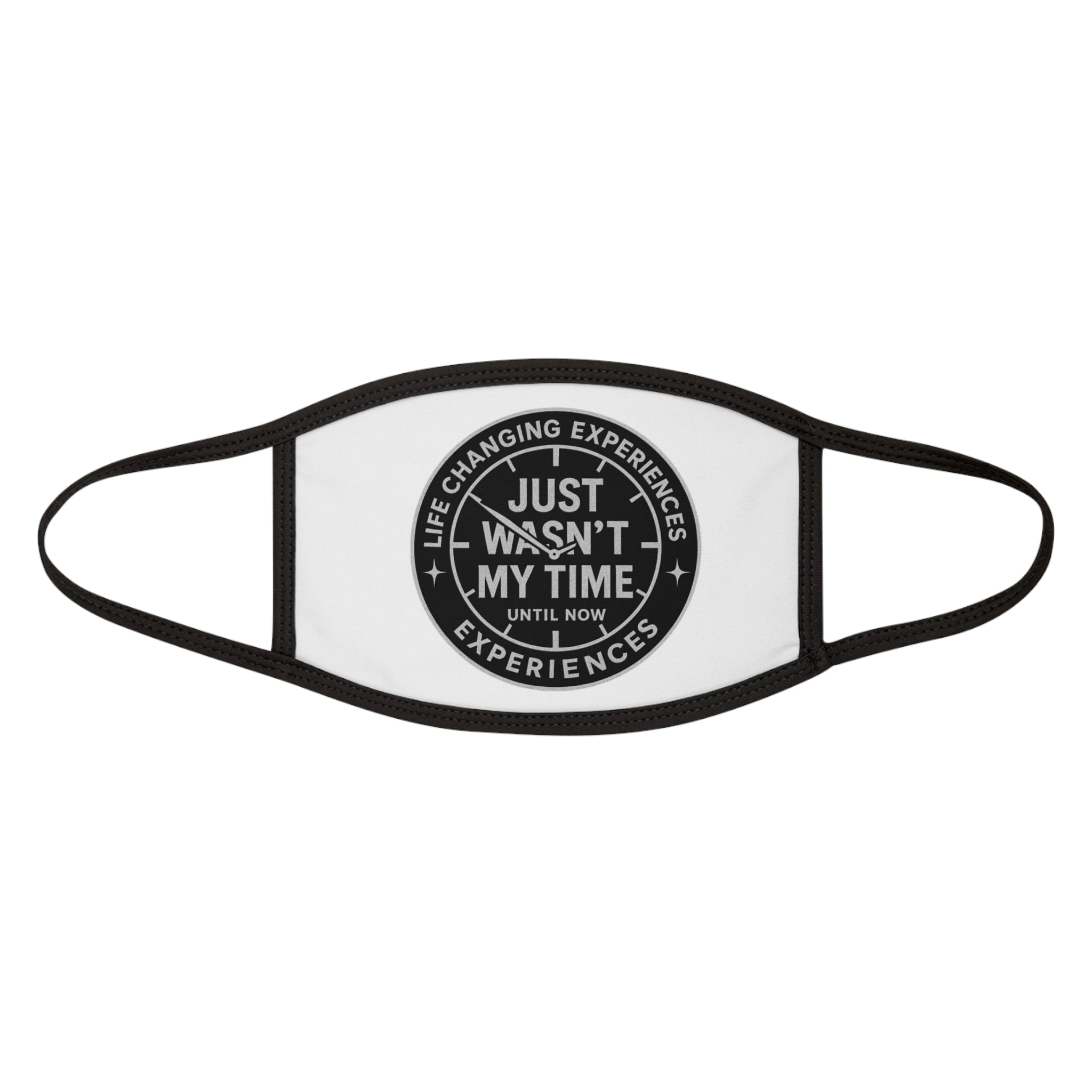 Face Mask — "Just Wasn't My Time Until Now" Inspirational Cotton Blend Mask