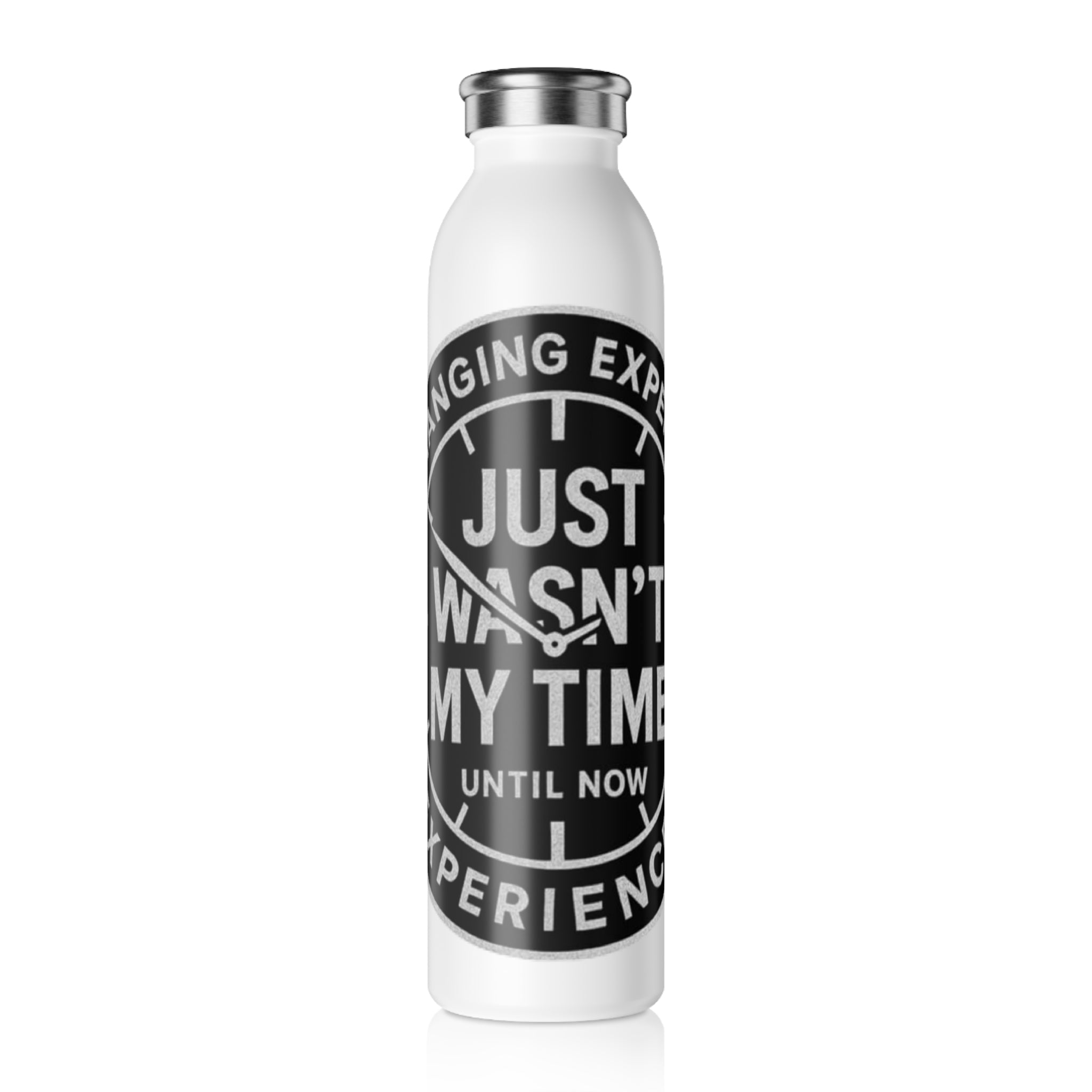 Slim Water Bottle — "Just Wasn't My Time Until Now" Motivational Stainless Bottle
