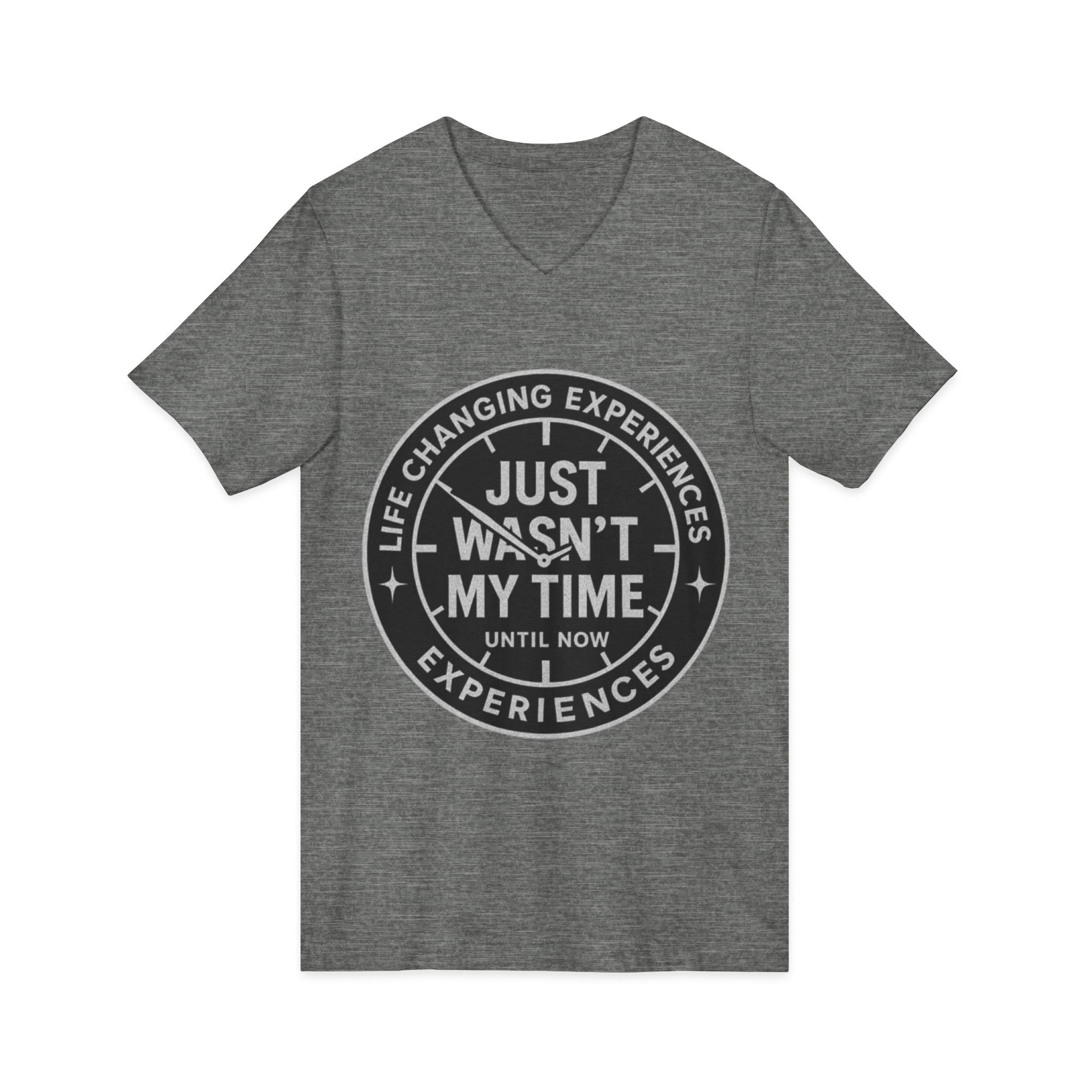 Inspirational V-Neck Tee — "Just Wasn’t My Time Until Now" Motivational Shirt