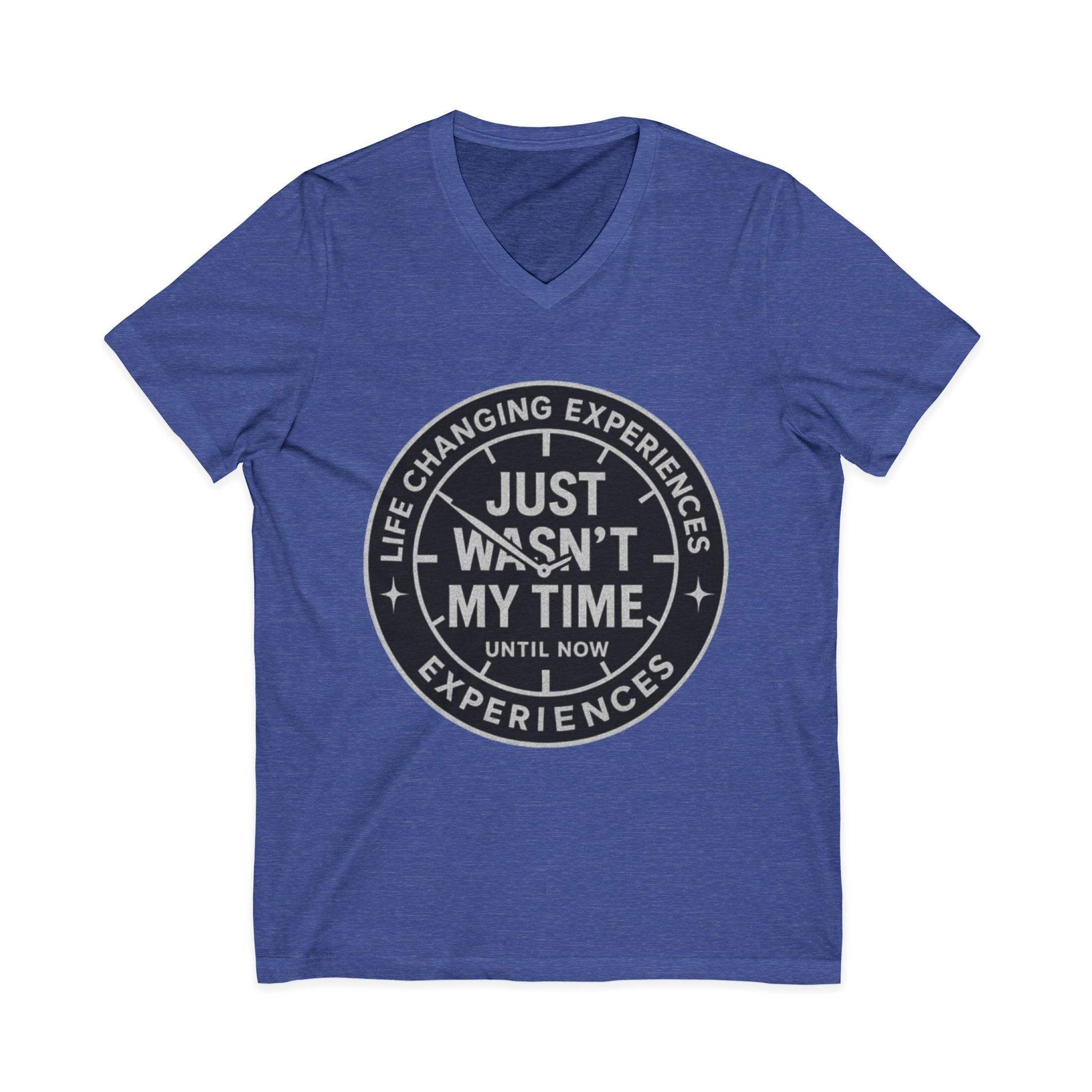Inspirational V-Neck Tee — "Just Wasn’t My Time Until Now" Motivational Shirt