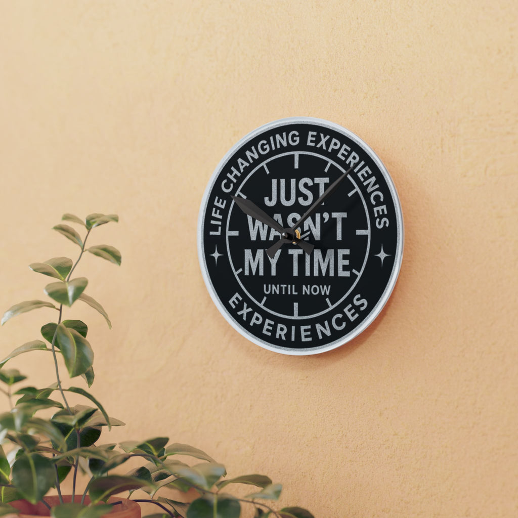 Acrylic Wall Clock — "Just Wasn't My Time Until Now" Motivational Black Wall Clock