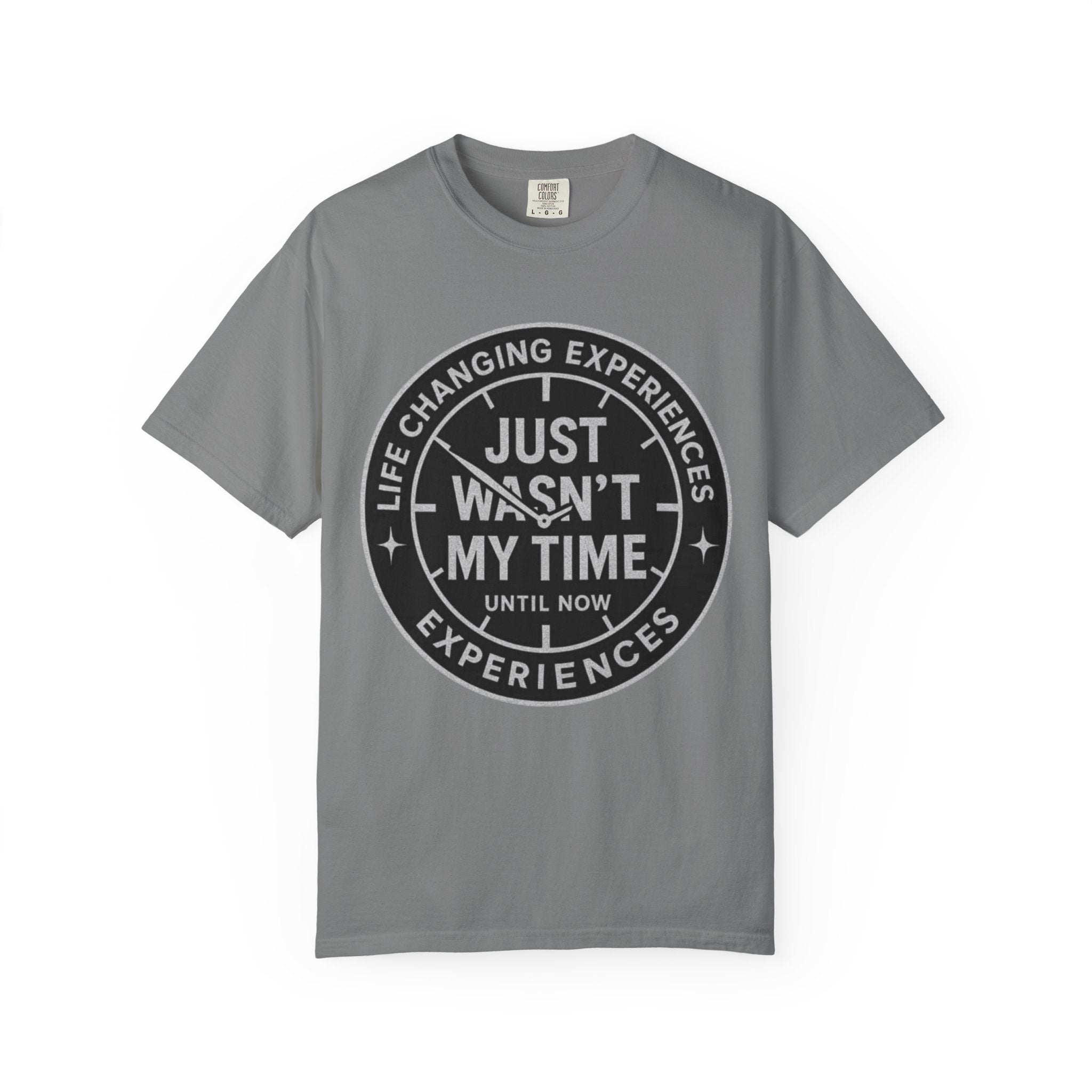T-Shirt — "Just Wasn't My Time Until Now" Motivational Graphic Tee