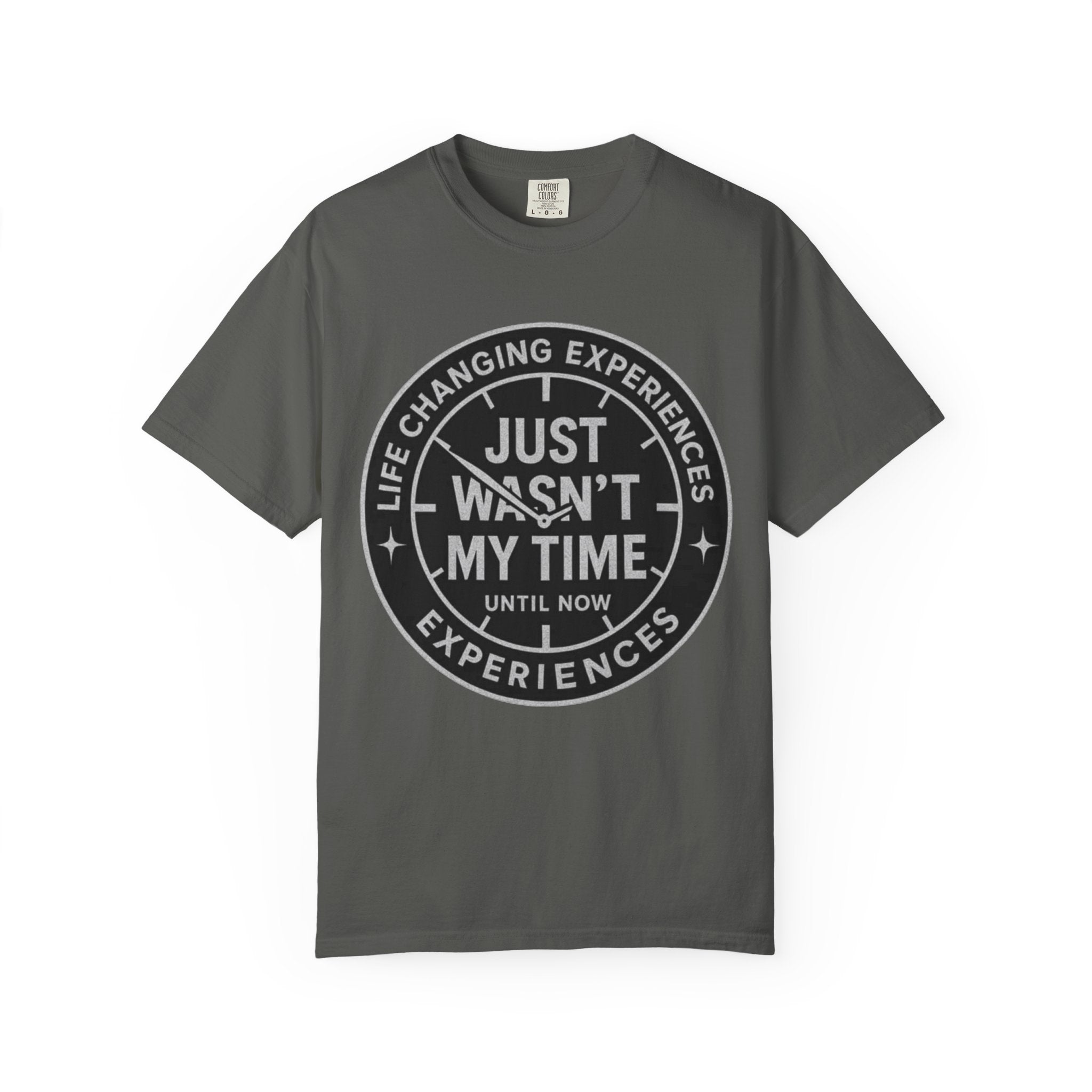 T-Shirt — "Just Wasn't My Time Until Now" Motivational Graphic Tee