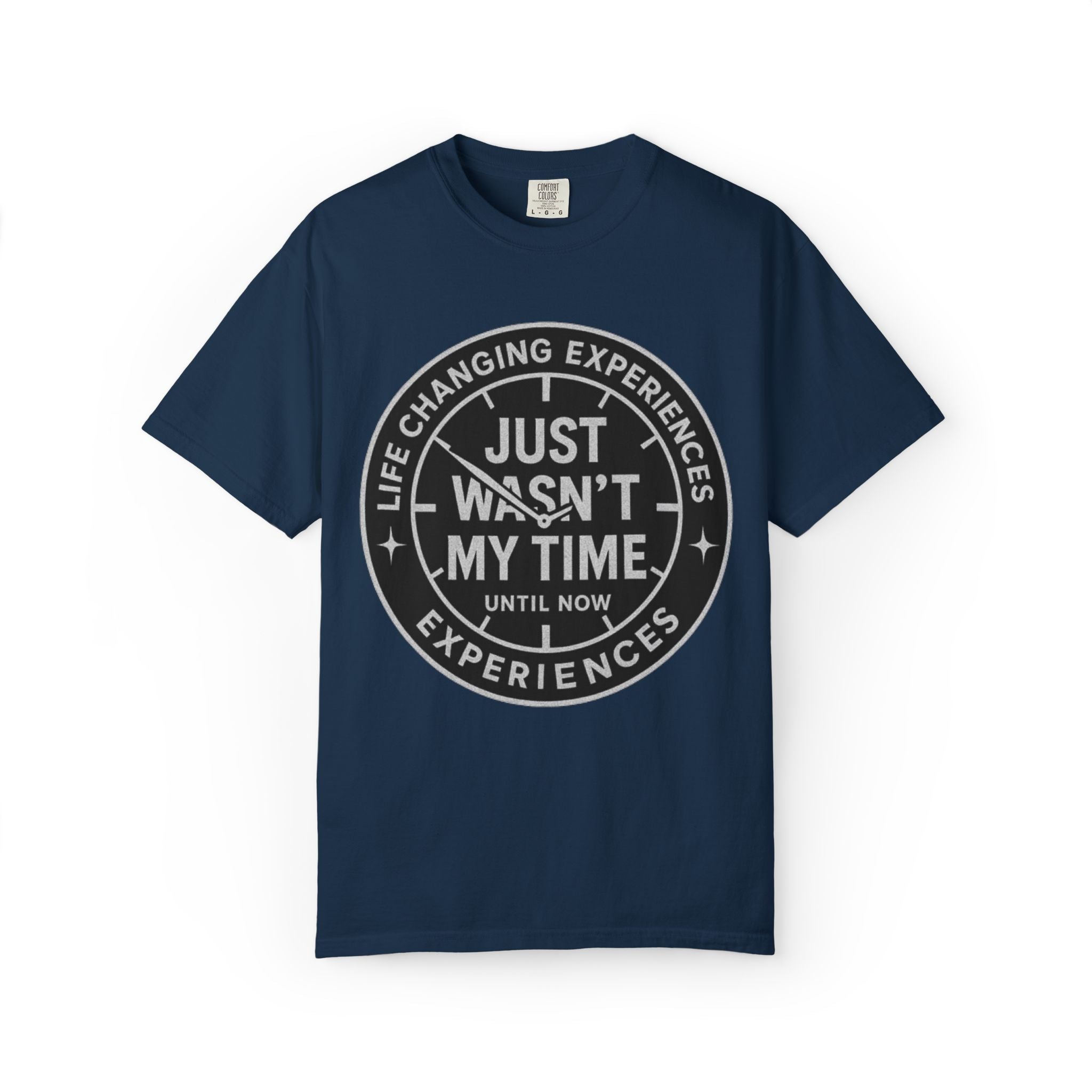 T-Shirt — "Just Wasn't My Time Until Now" Motivational Graphic Tee