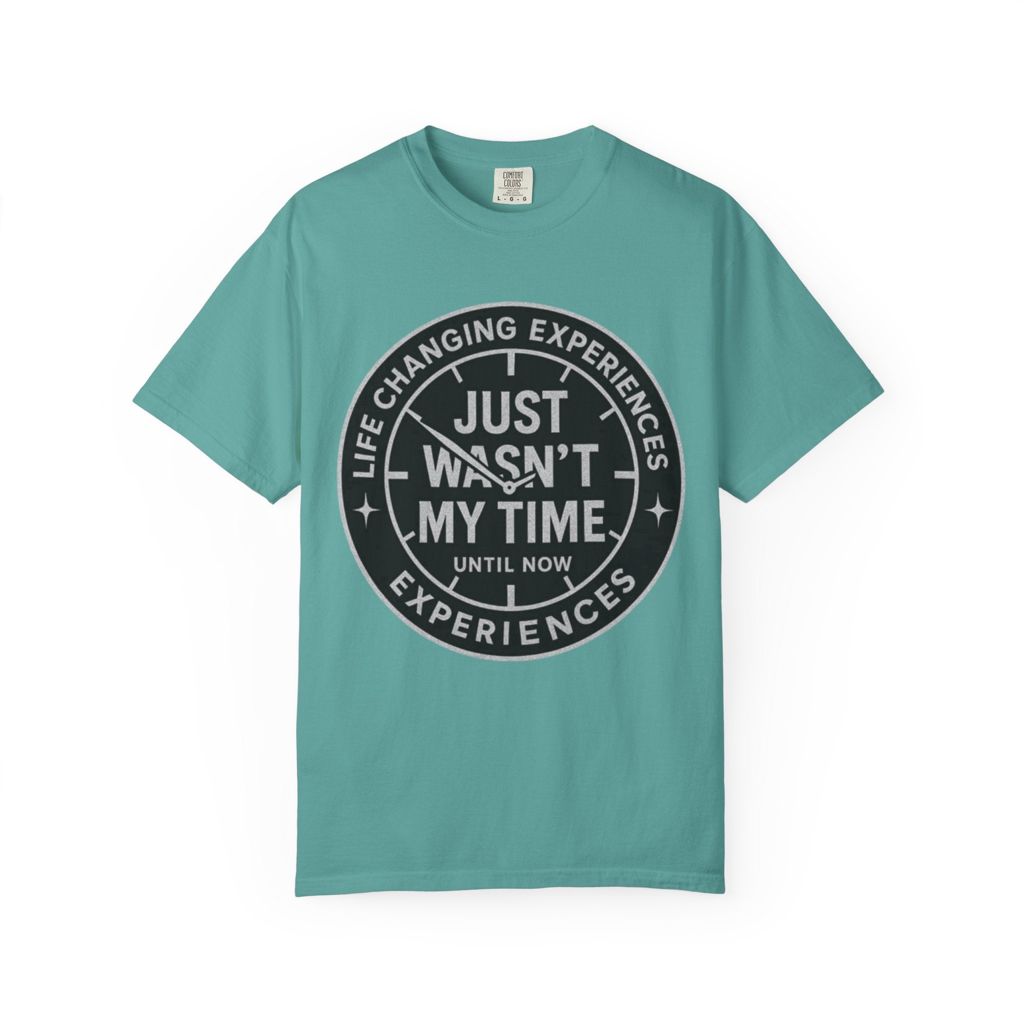 T-Shirt — "Just Wasn't My Time Until Now" Motivational Graphic Tee