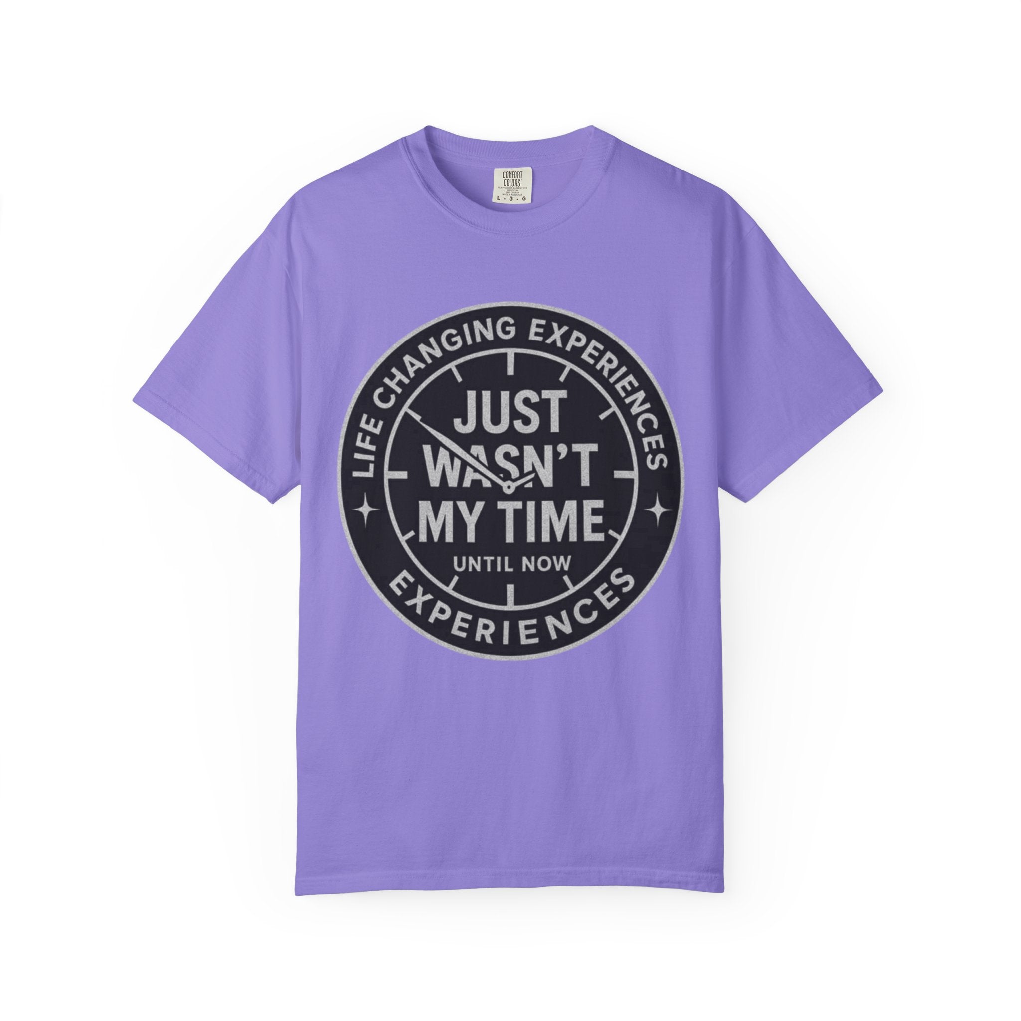T-Shirt — "Just Wasn't My Time Until Now" Motivational Graphic Tee