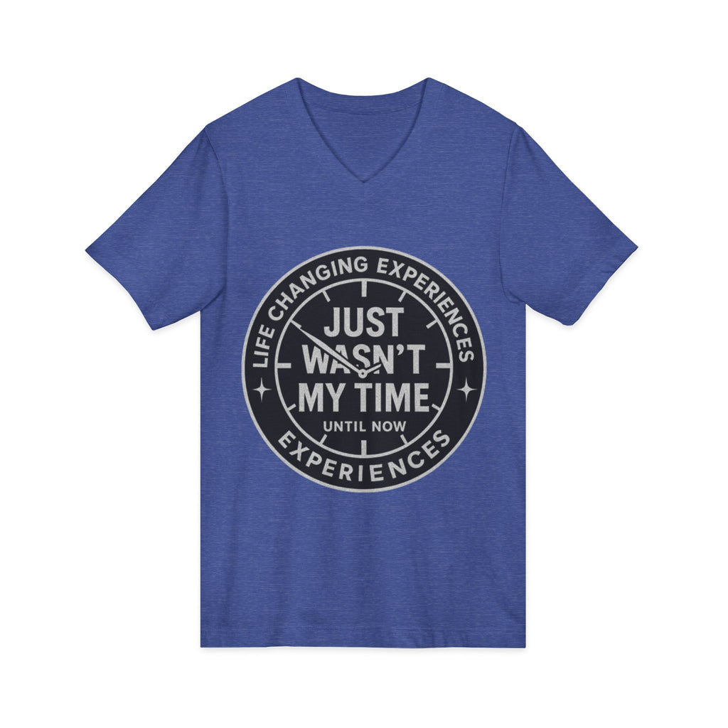 Inspirational V-Neck Tee — "Just Wasn’t My Time Until Now" Motivational Shirt