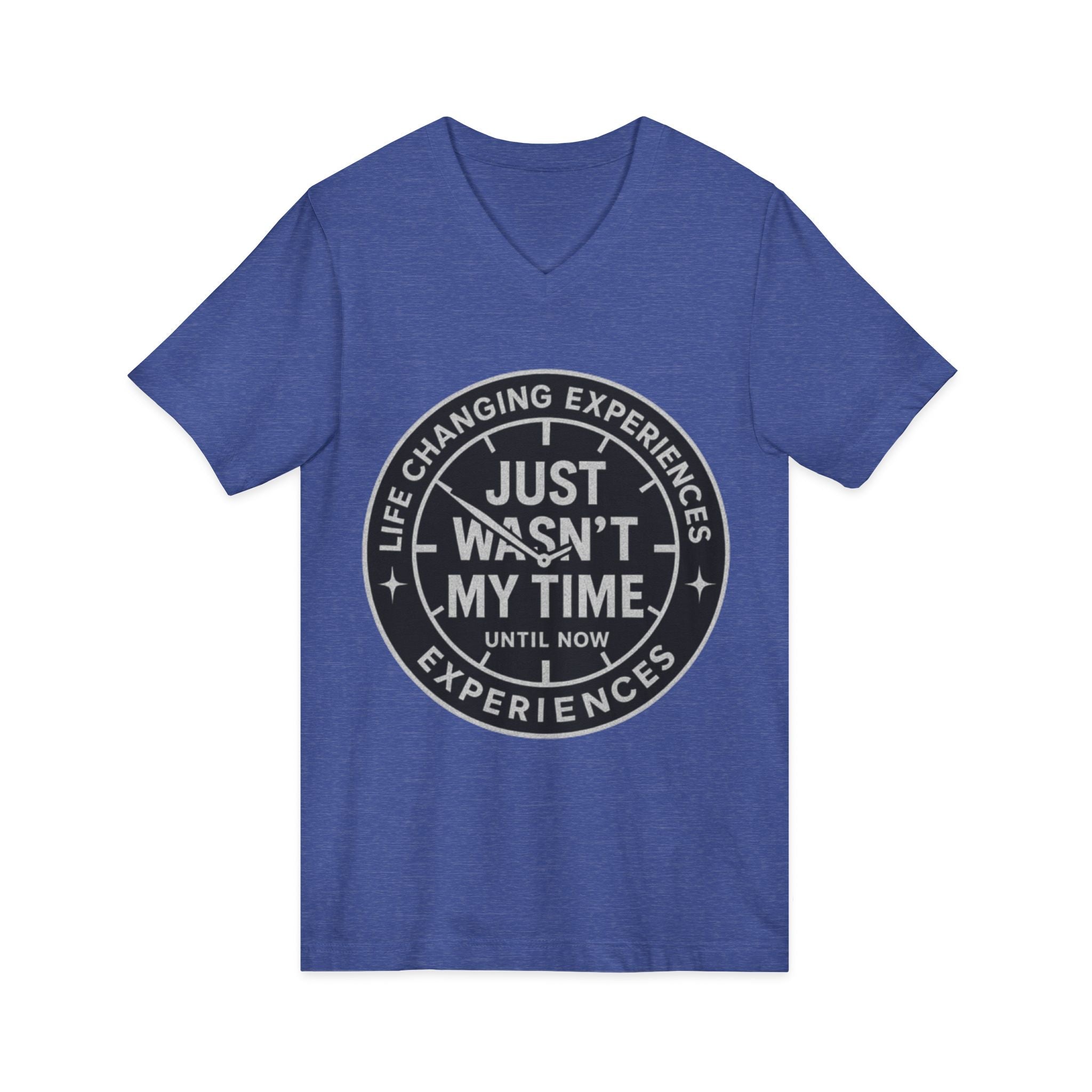 Inspirational V-Neck Tee — "Just Wasn’t My Time Until Now" Motivational Shirt