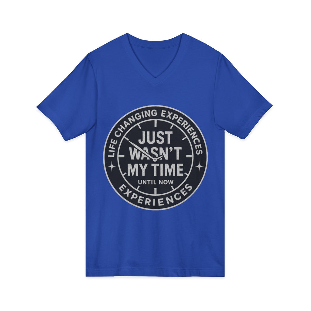 Inspirational V-Neck Tee — "Just Wasn’t My Time Until Now" Motivational Shirt