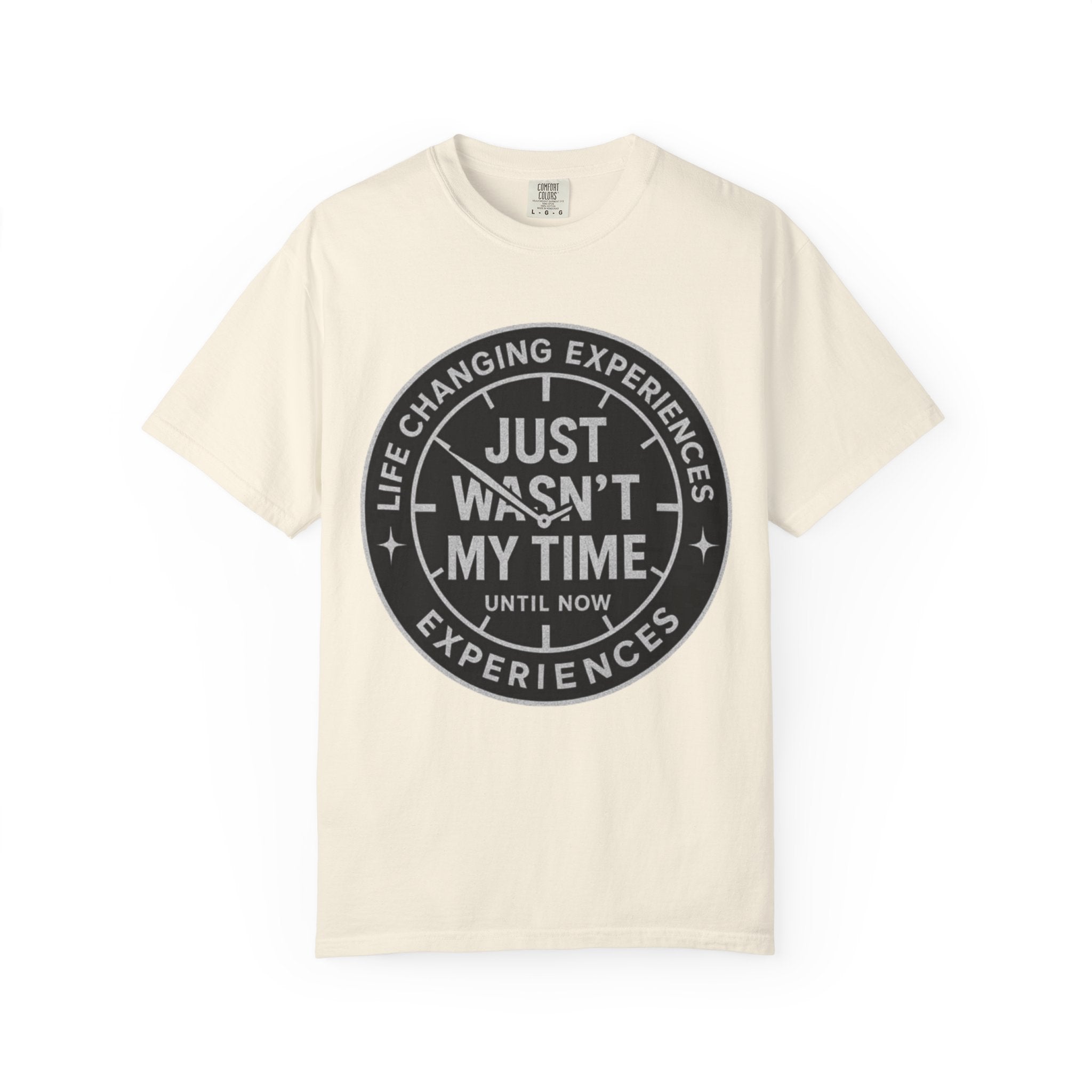 T-Shirt — "Just Wasn't My Time Until Now" Motivational Graphic Tee
