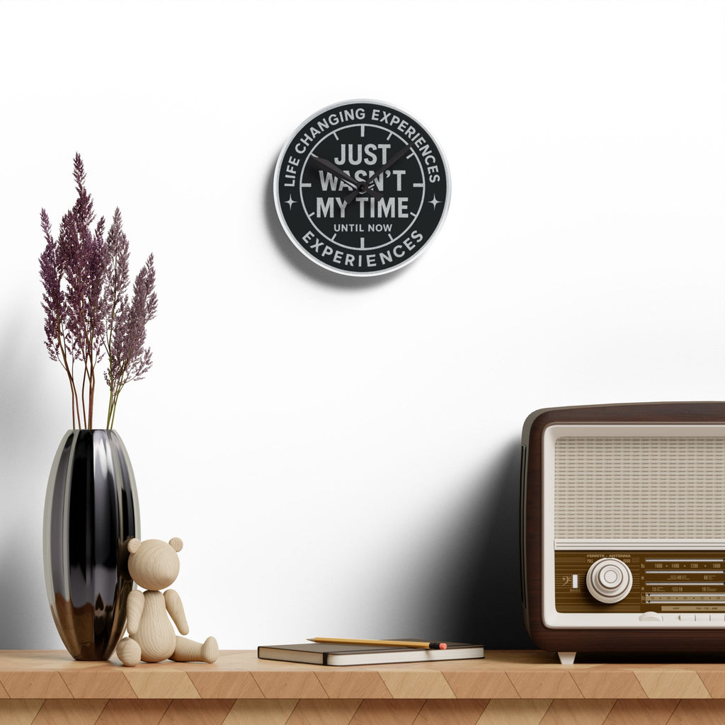 Acrylic Wall Clock — "Just Wasn't My Time Until Now" Motivational Black Wall Clock