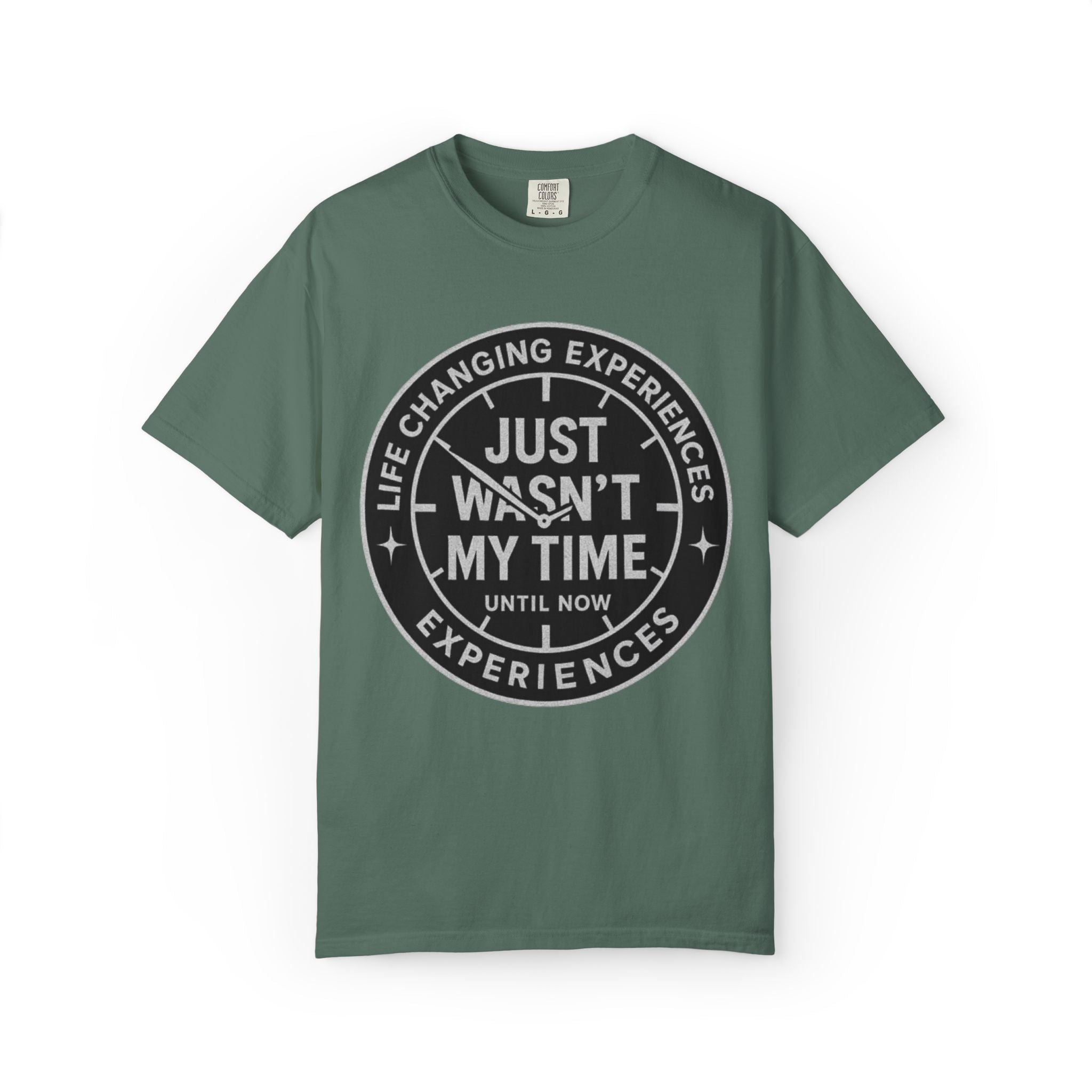 T-Shirt — "Just Wasn't My Time Until Now" Motivational Graphic Tee