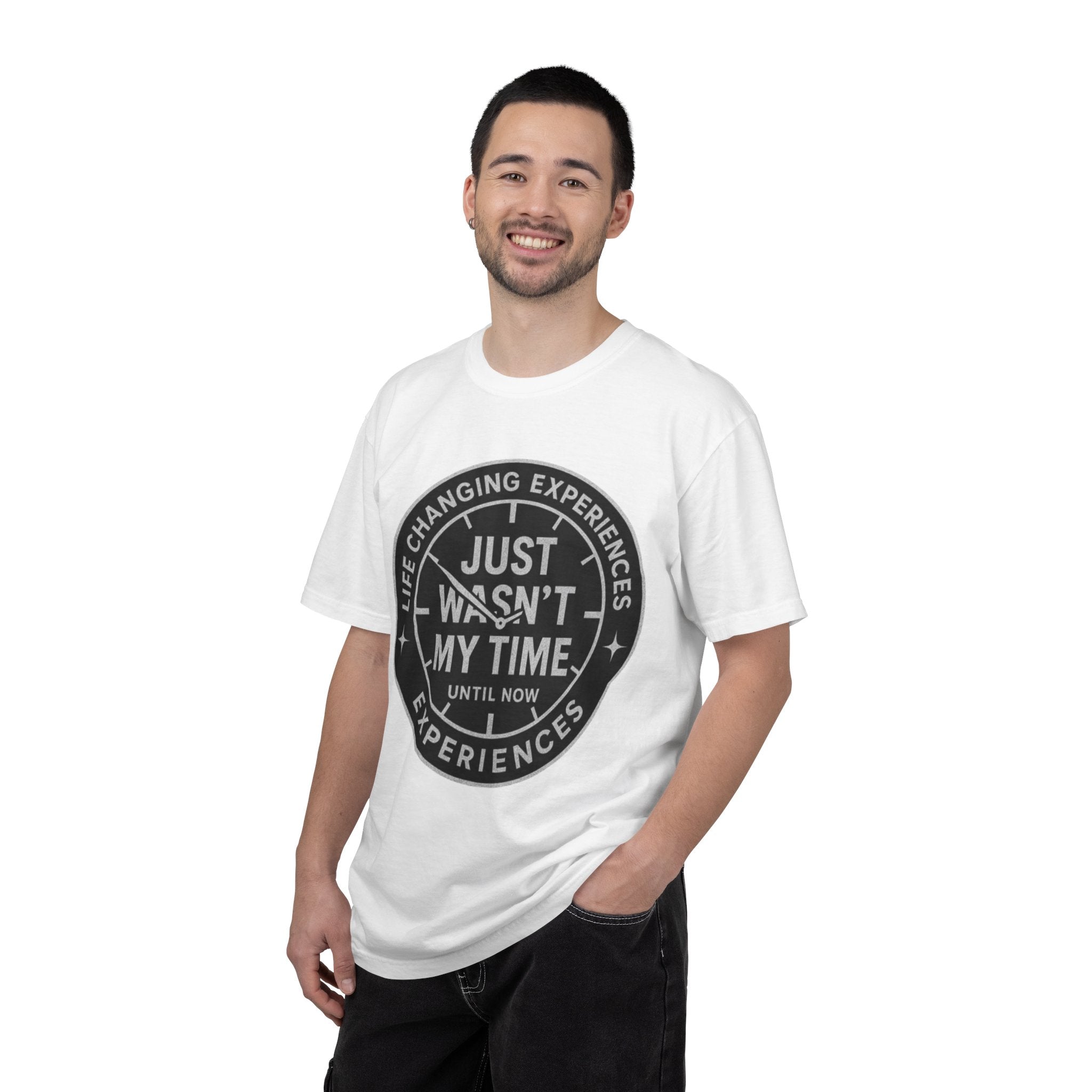T-Shirt — "Just Wasn't My Time Until Now" Motivational Graphic Tee
