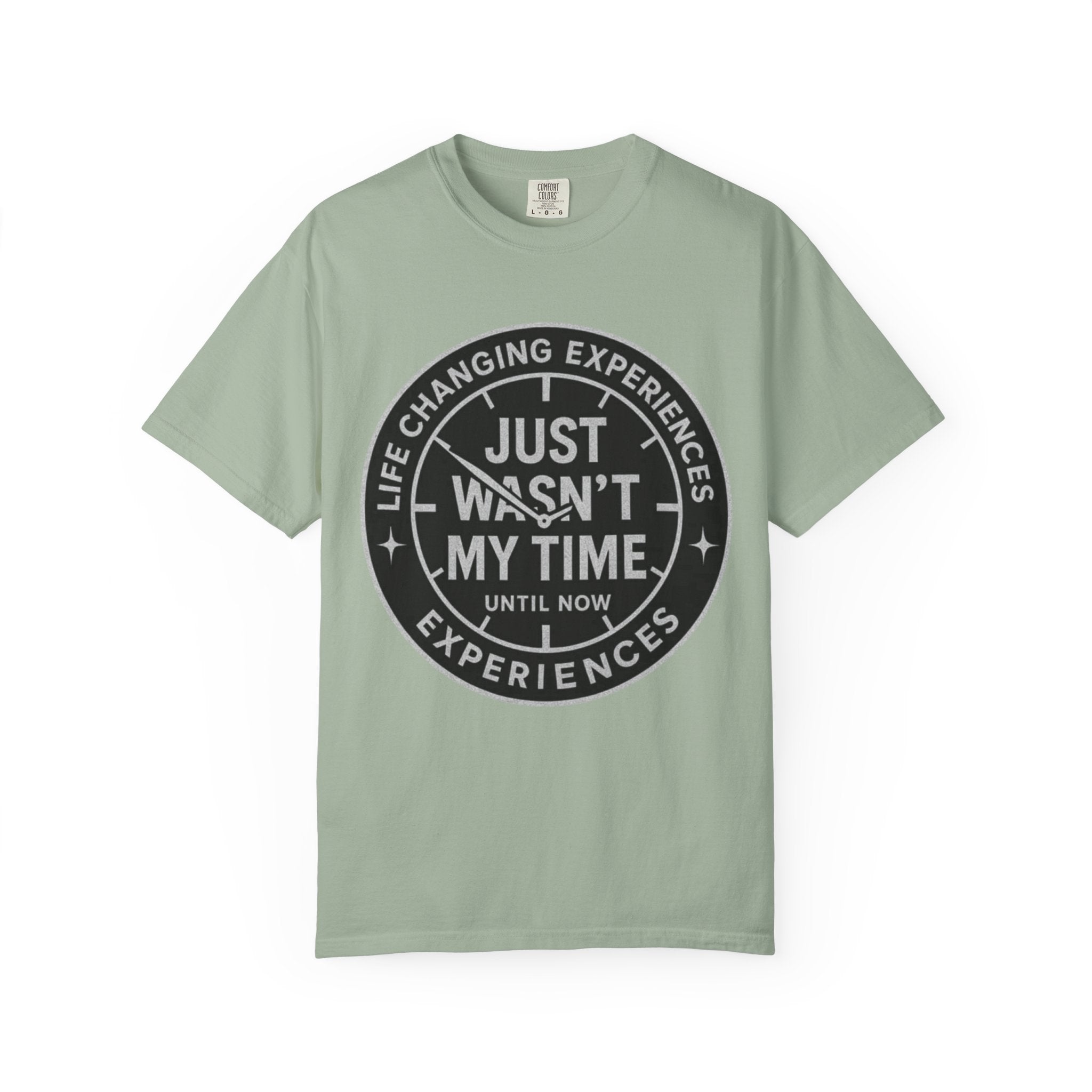 T-Shirt — "Just Wasn't My Time Until Now" Motivational Graphic Tee