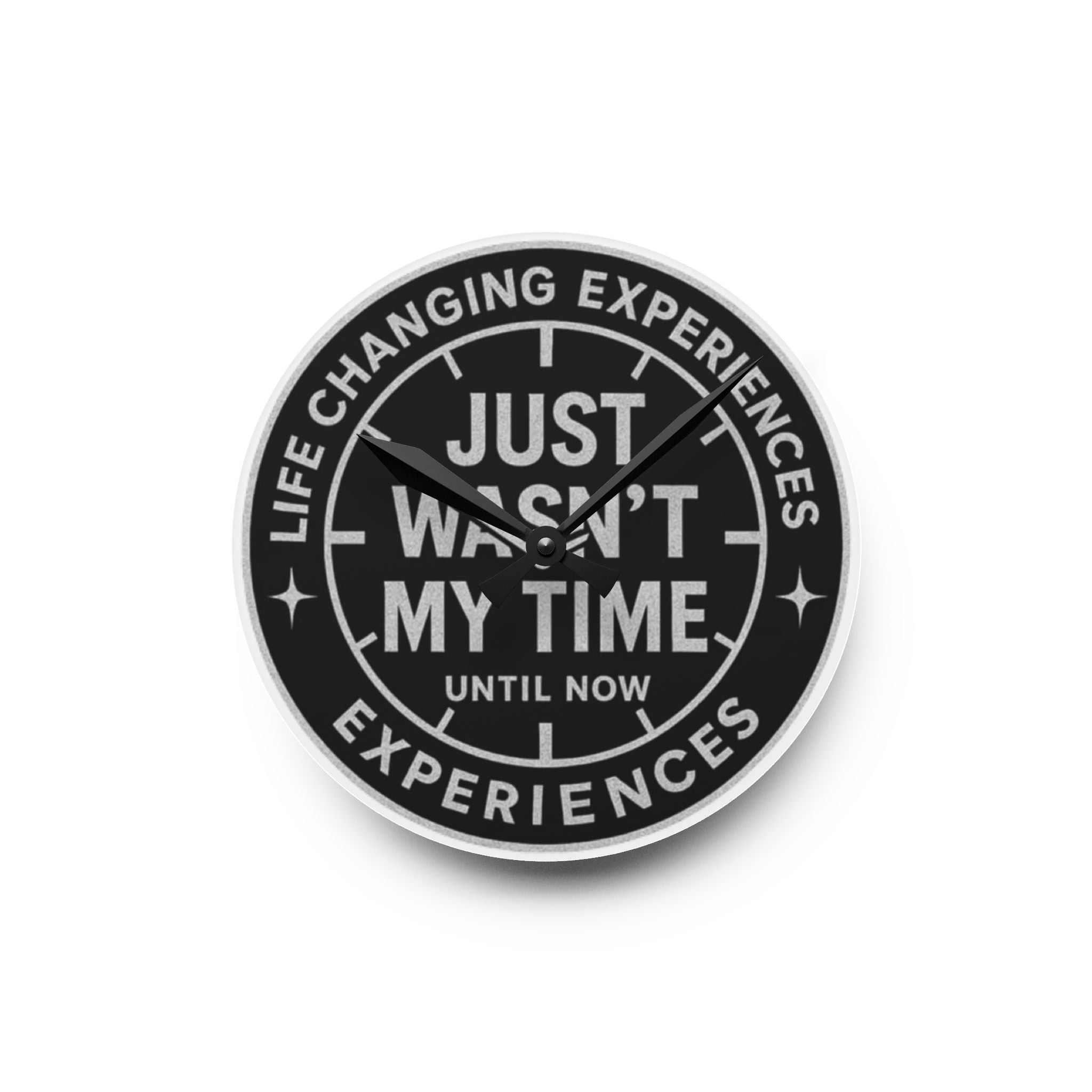Acrylic Wall Clock — "Just Wasn't My Time Until Now" Motivational Black Wall Clock