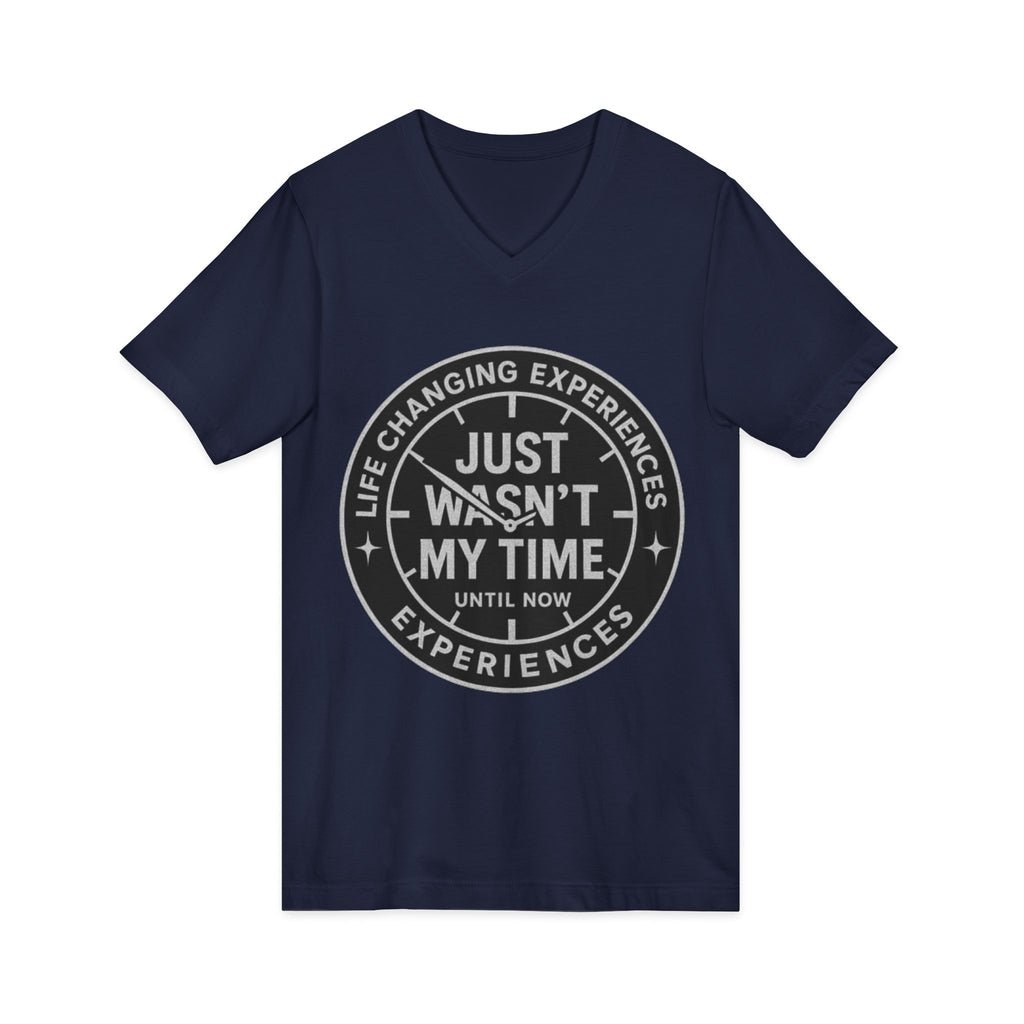 Inspirational V-Neck Tee — "Just Wasn’t My Time Until Now" Motivational Shirt