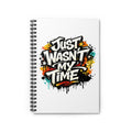 Just Wasn't My Time Spiral Notebook — Motivational Journal for Life-Changing Experiences