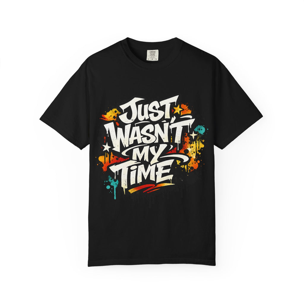 Copy of T-Shirt — "Just Wasn't My Time Until Now" Motivational Graphic Tee