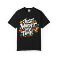 Copy of T-Shirt — "Just Wasn't My Time Until Now" Motivational Graphic Tee