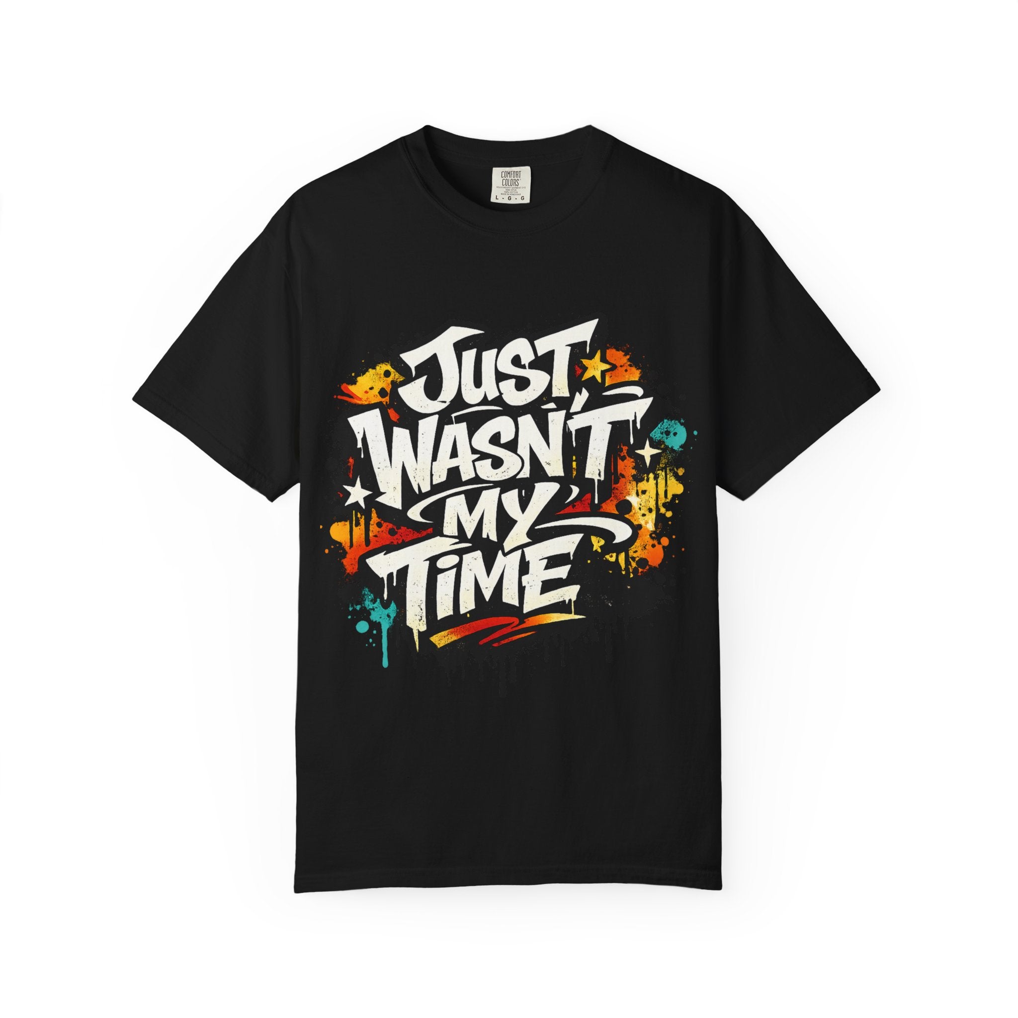 Copy of T-Shirt — "Just Wasn't My Time Until Now" Motivational Graphic Tee